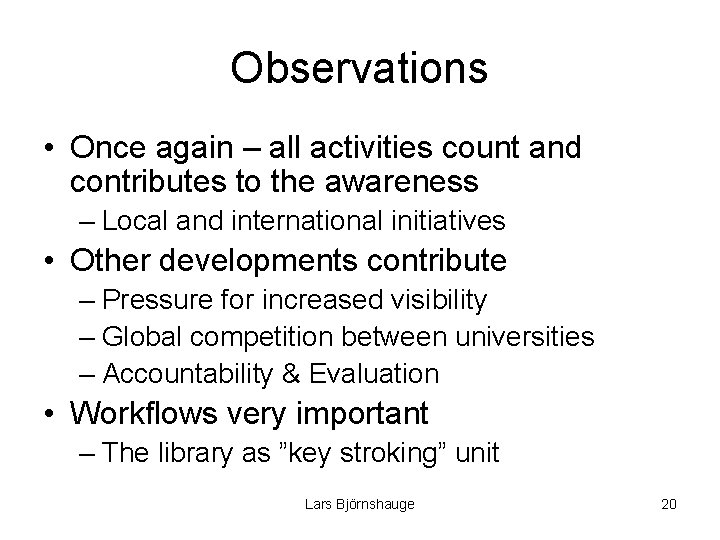 Observations • Once again – all activities count and contributes to the awareness –