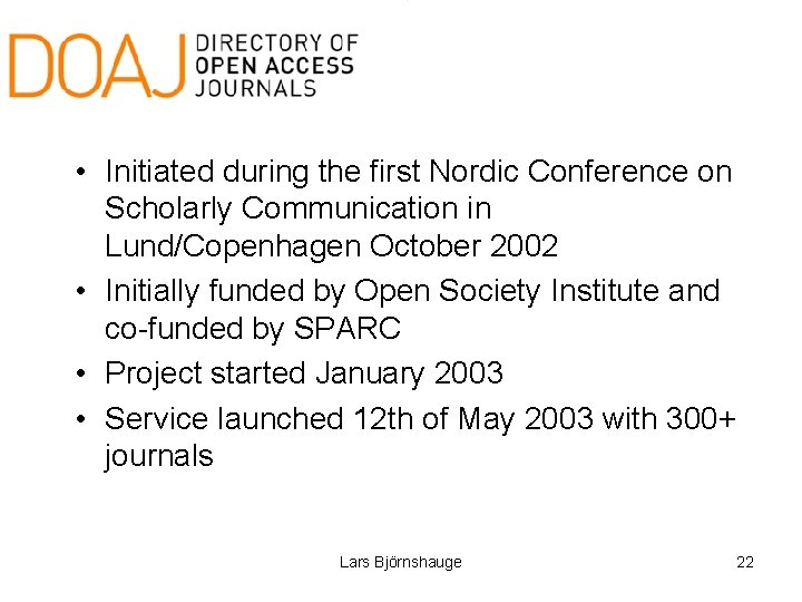  • Initiated during the first Nordic Conference on Scholarly Communication in Lund/Copenhagen October