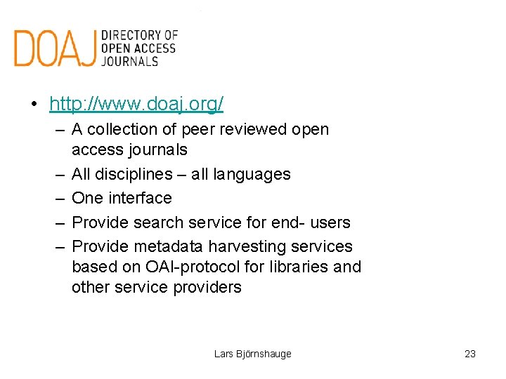  • http: //www. doaj. org/ – A collection of peer reviewed open access