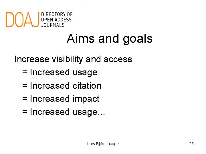 Aims and goals Increase visibility and access = Increased usage = Increased citation =