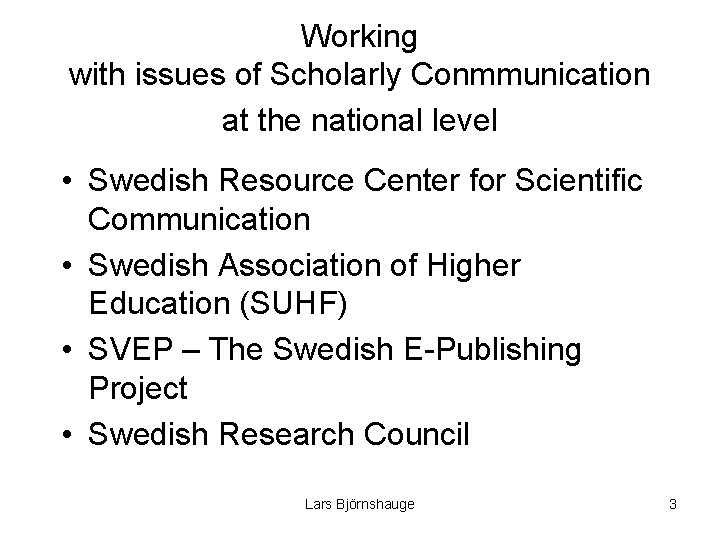 Working with issues of Scholarly Conmmunication at the national level • Swedish Resource Center