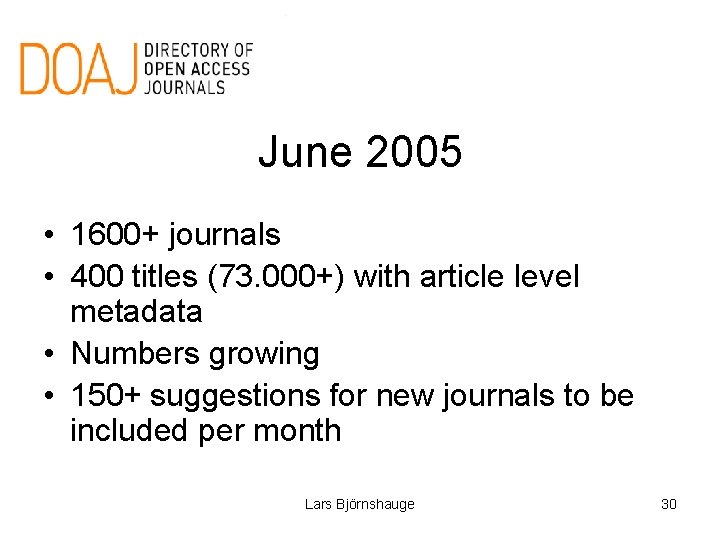 June 2005 • 1600+ journals • 400 titles (73. 000+) with article level metadata