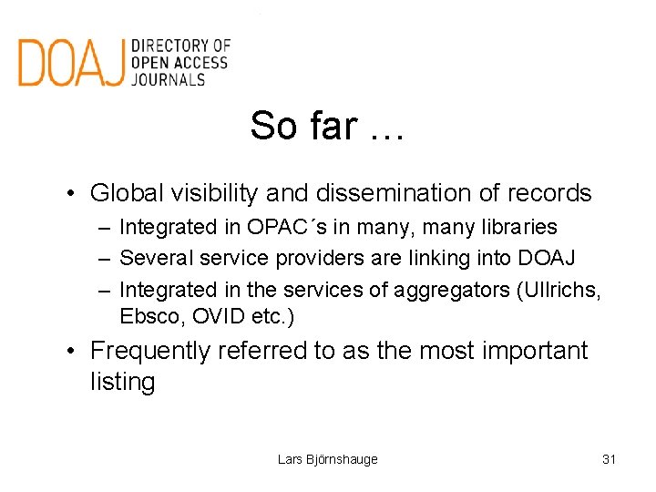 So far … • Global visibility and dissemination of records – Integrated in OPAC´s