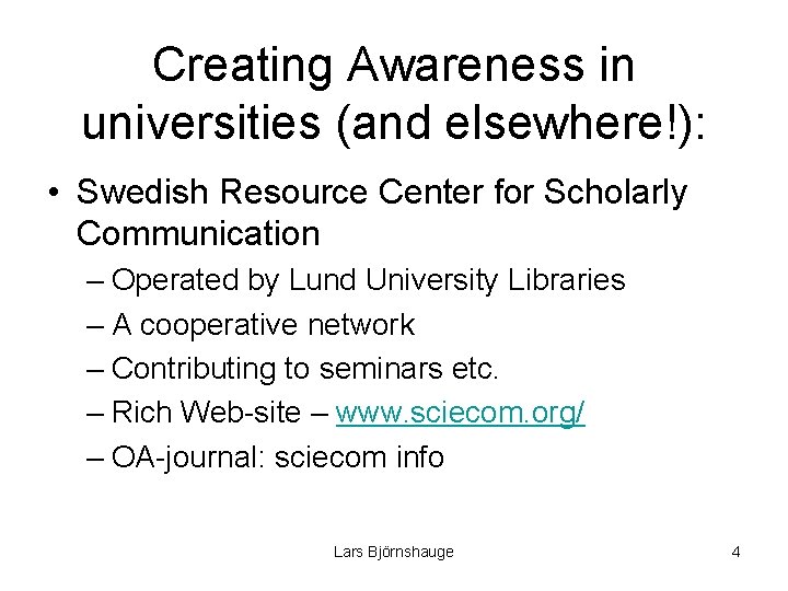 Creating Awareness in universities (and elsewhere!): • Swedish Resource Center for Scholarly Communication –
