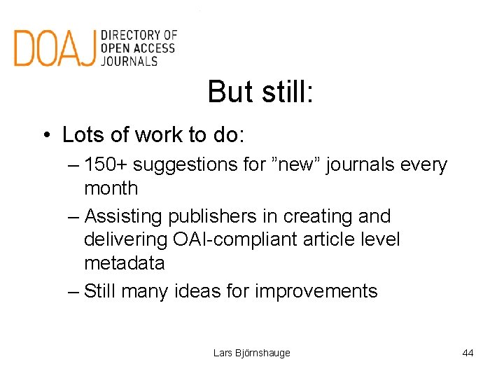 But still: • Lots of work to do: – 150+ suggestions for ”new” journals