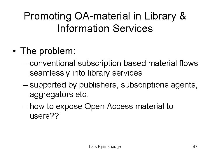Promoting OA-material in Library & Information Services • The problem: – conventional subscription based