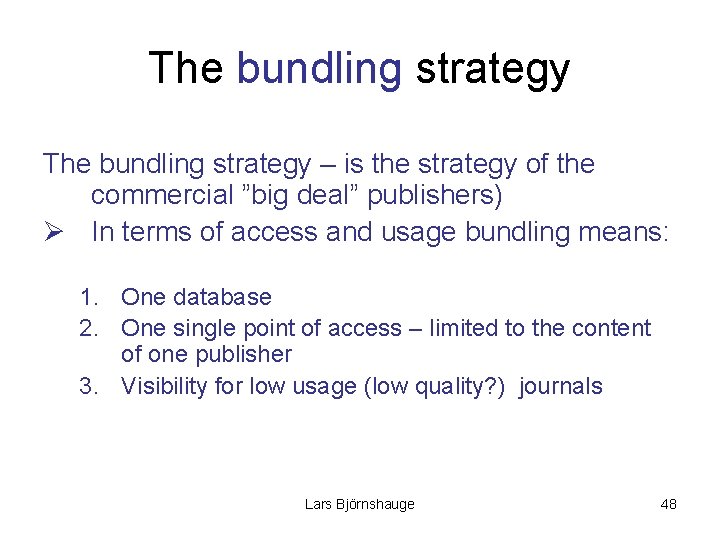 The bundling strategy – is the strategy of the commercial ”big deal” publishers) Ø
