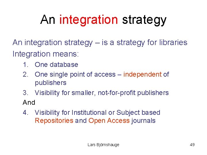 An integration strategy – is a strategy for libraries Integration means: 1. One database