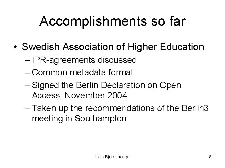Accomplishments so far • Swedish Association of Higher Education – IPR-agreements discussed – Common