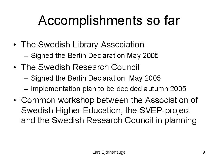 Accomplishments so far • The Swedish Library Association – Signed the Berlin Declaration May