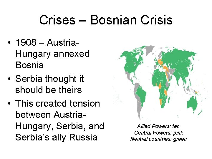 Crises – Bosnian Crisis • 1908 – Austria. Hungary annexed Bosnia • Serbia thought