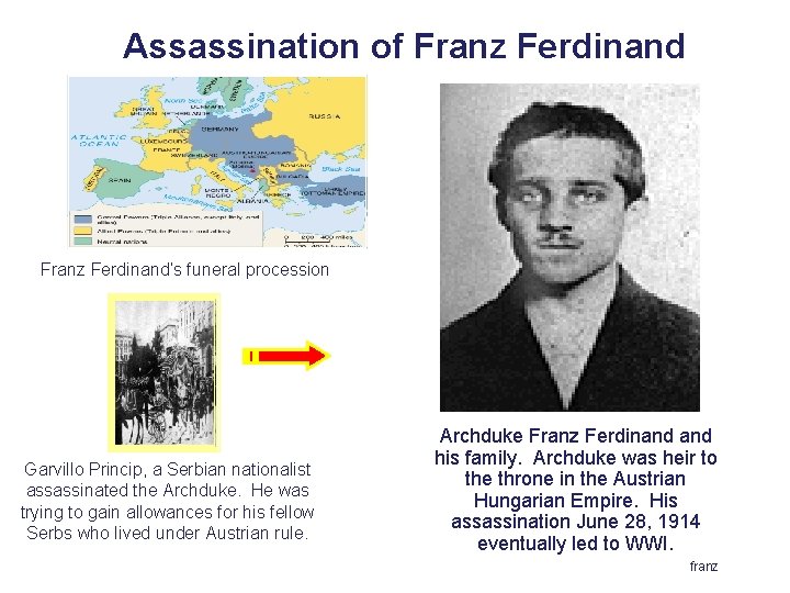 Assassination of Franz Ferdinand’s funeral procession Garvillo Princip, a Serbian nationalist assassinated the Archduke.
