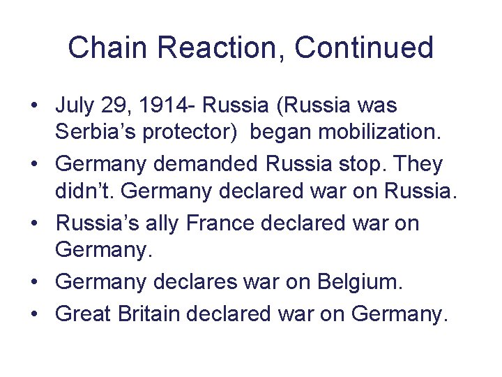 Chain Reaction, Continued • July 29, 1914 - Russia (Russia was Serbia’s protector) began