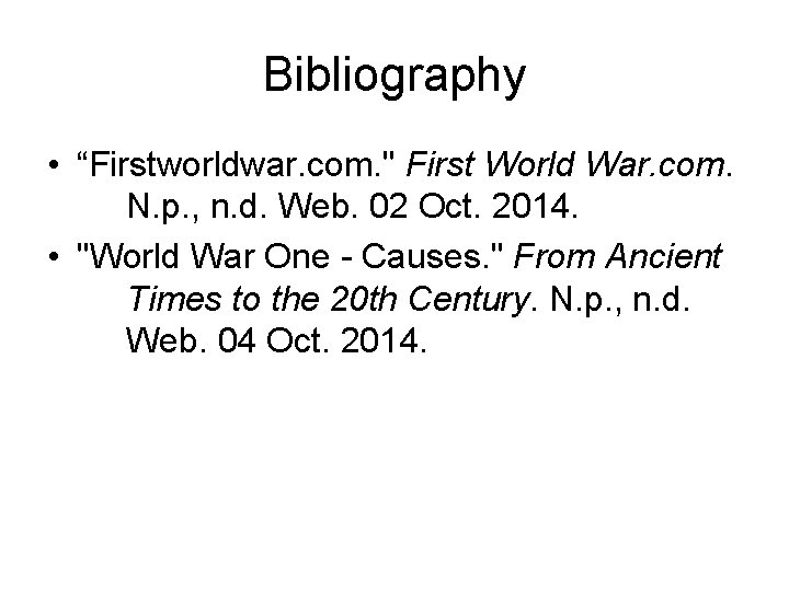 Bibliography • “Firstworldwar. com. " First World War. com. N. p. , n. d.