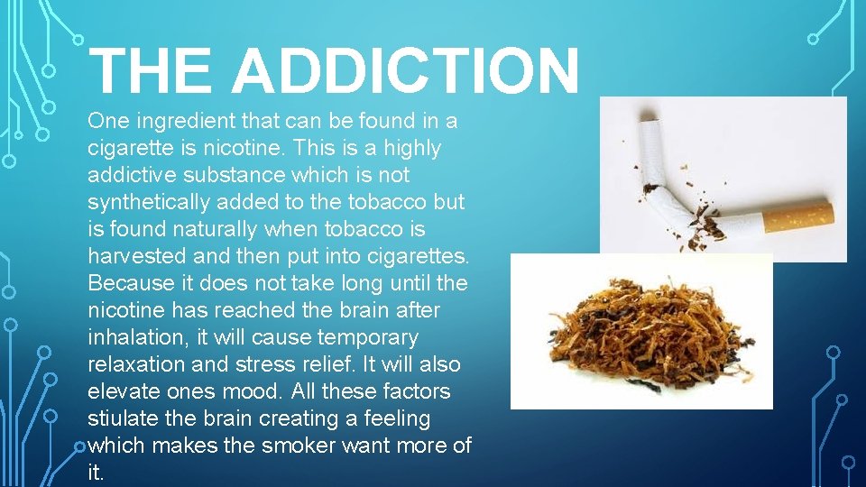 THE ADDICTION One ingredient that can be found in a cigarette is nicotine. This