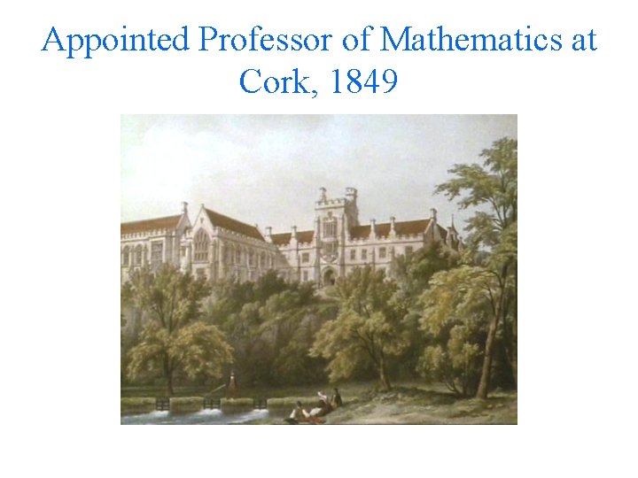 Appointed Professor of Mathematics at Cork, 1849 