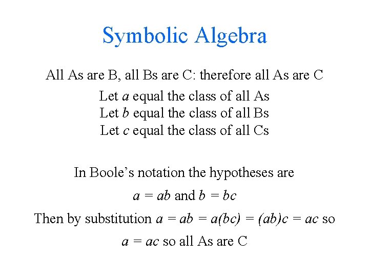 Symbolic Algebra All As are B, all Bs are C: therefore all As are