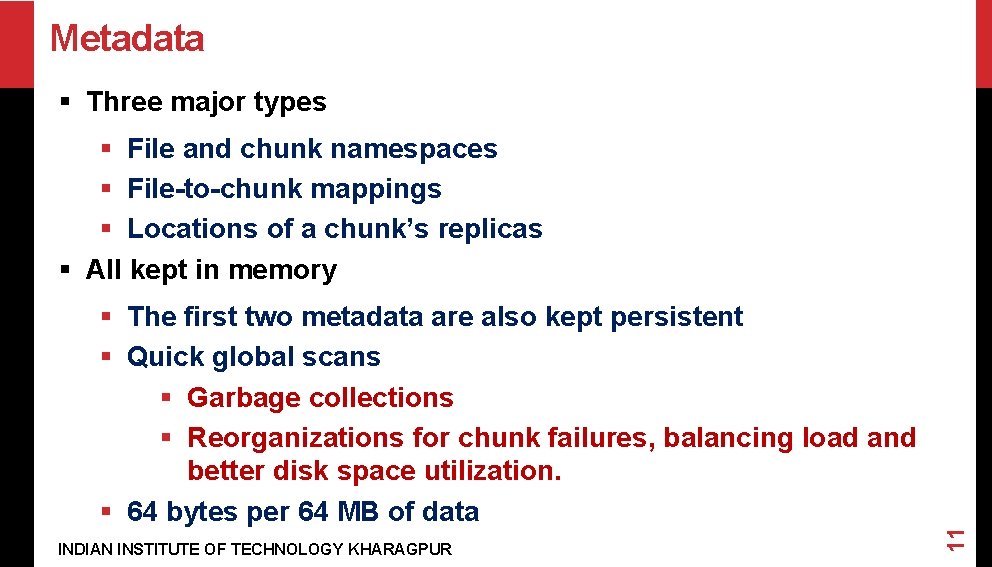 Metadata § Three major types § File and chunk namespaces § File-to-chunk mappings §