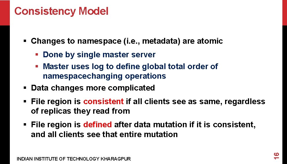 Consistency Model § Changes to namespace (i. e. , metadata) are atomic § Done