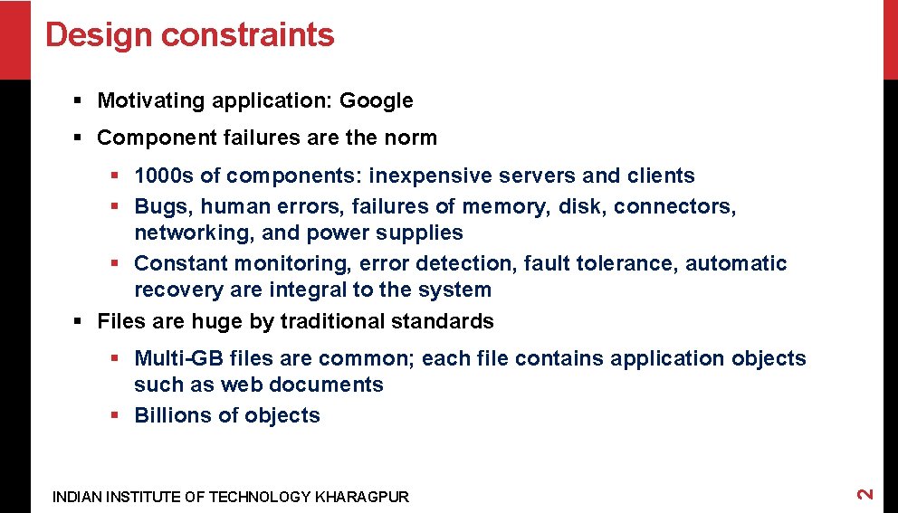 Design constraints § Motivating application: Google § Component failures are the norm § 1000