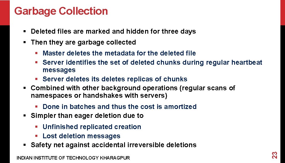 Garbage Collection § Deleted files are marked and hidden for three days § Then