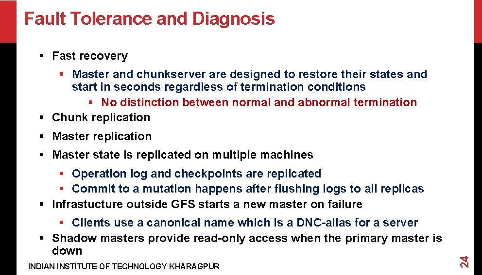 Fault Tolerance and Diagnosis § Fast recovery § Master and chunkserver are designed to