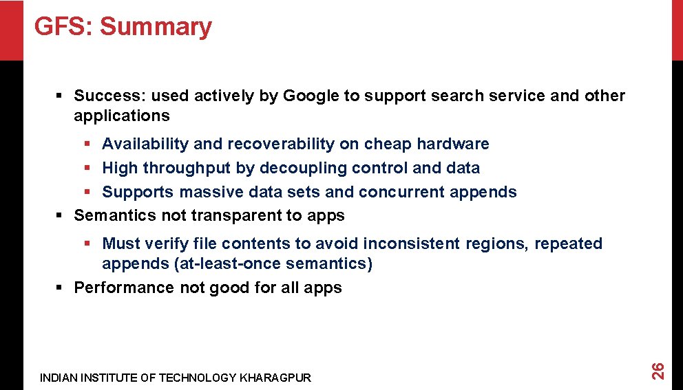 GFS: Summary § Success: used actively by Google to support search service and other