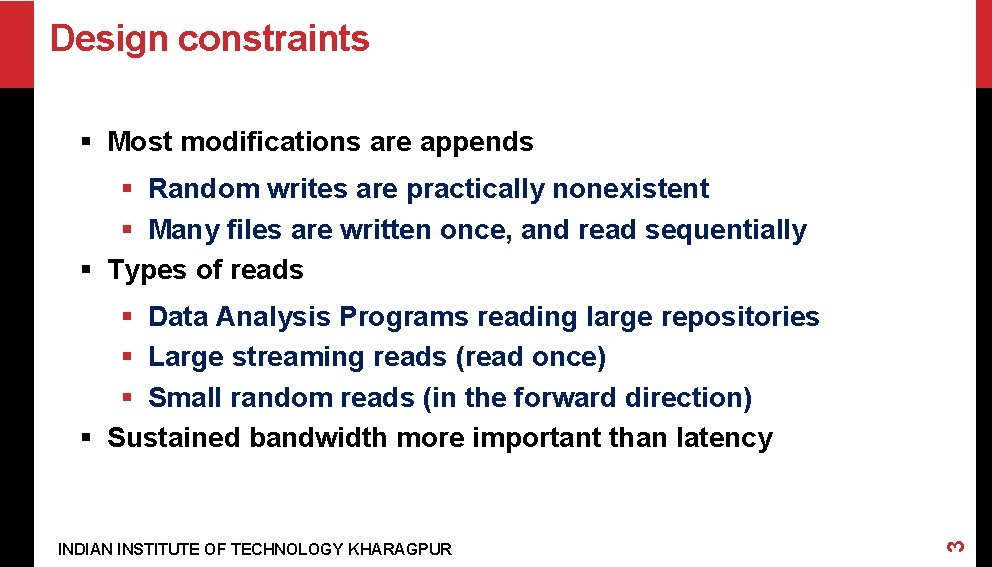 Design constraints § Most modifications are appends § Random writes are practically nonexistent §