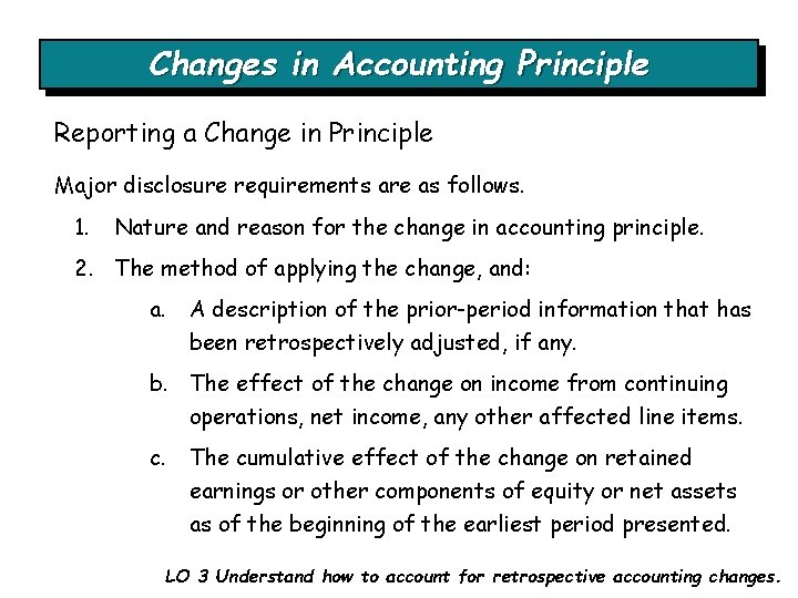 Changes in Accounting Principle Reporting a Change in Principle Major disclosure requirements are as