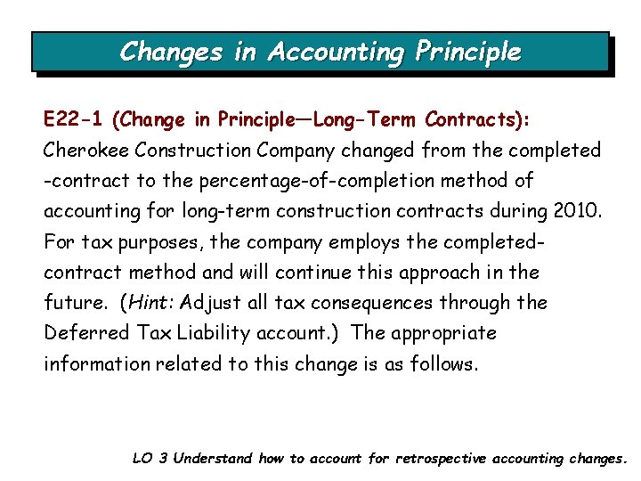 Changes in Accounting Principle E 22 -1 (Change in Principle—Long-Term Contracts): Cherokee Construction Company Changes in Accounting Principle E 22 -1 (Change in Principle—Long-Term Contracts): Cherokee Construction Company
