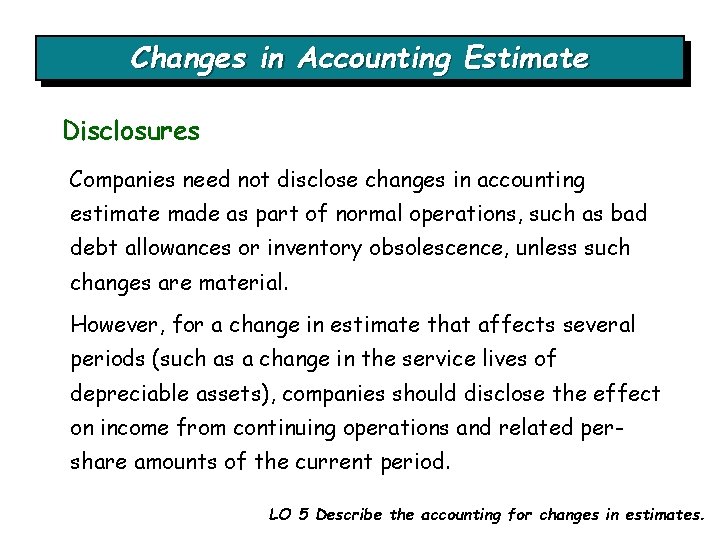 Changes in Accounting Estimate Disclosures Companies need not disclose changes in accounting estimate made Changes in Accounting Estimate Disclosures Companies need not disclose changes in accounting estimate made