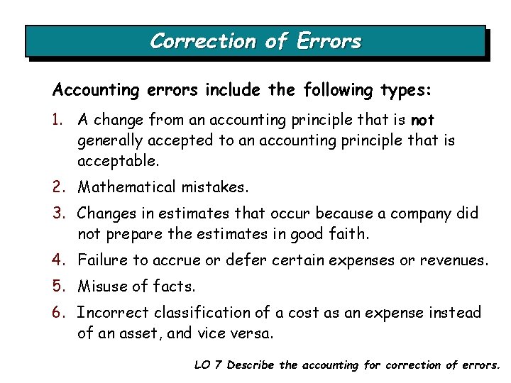 Correction of Errors Accounting errors include the following types: 1. A change from an