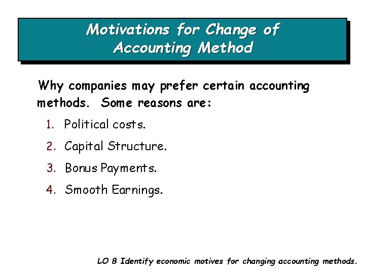 Motivations for Change of Accounting Method Why companies may prefer certain accounting methods. Some