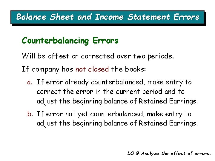 Balance Sheet and Income Statement Errors Counterbalancing Errors Will be offset or corrected over