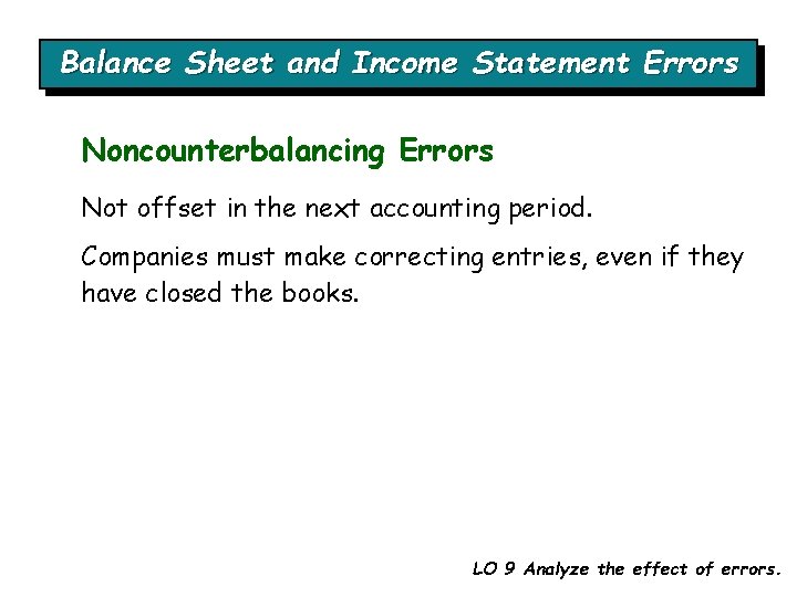 Balance Sheet and Income Statement Errors Noncounterbalancing Errors Not offset in the next accounting Balance Sheet and Income Statement Errors Noncounterbalancing Errors Not offset in the next accounting
