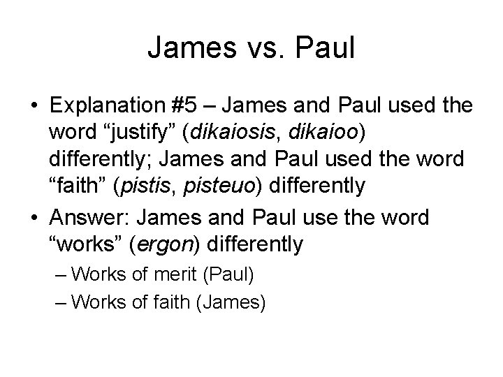 James vs. Paul • Explanation #5 – James and Paul used the word “justify”