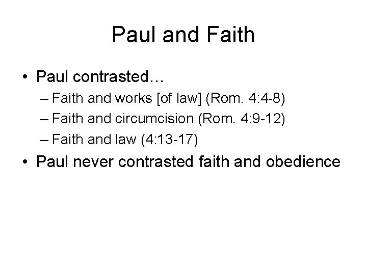 Paul and Faith • Paul contrasted… – Faith and works [of law] (Rom. 4: