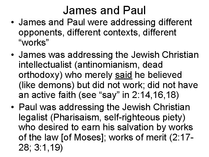 James and Paul • James and Paul were addressing different opponents, different contexts, different