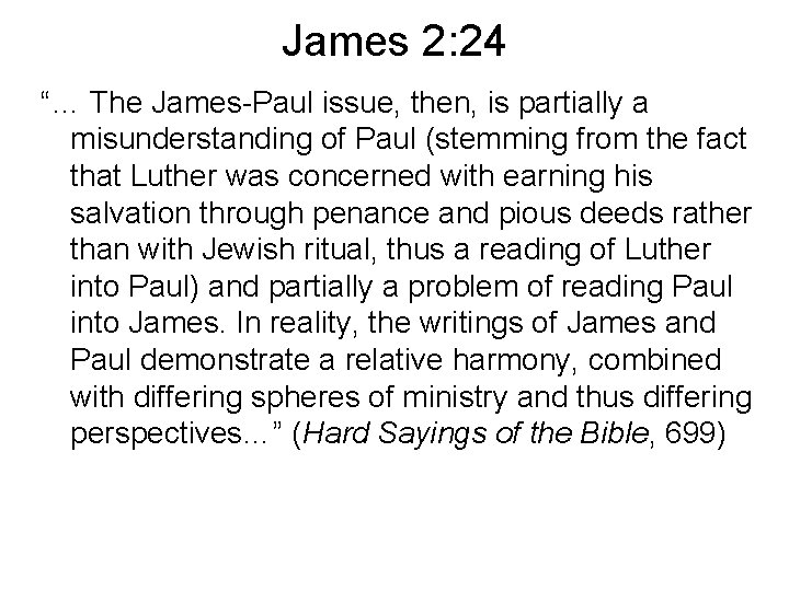 James 2: 24 “… The James-Paul issue, then, is partially a misunderstanding of Paul