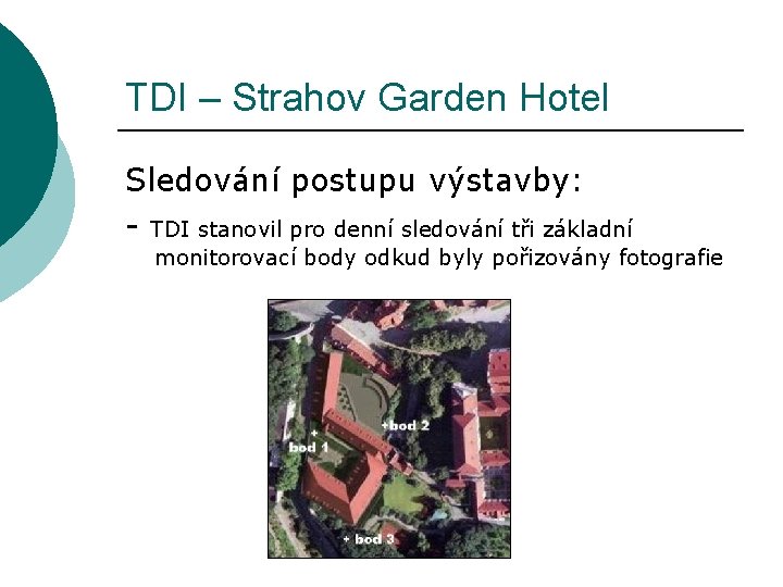TDI – Strahov Garden Hotel Sledování postupu výstavby: - TDI stanovil pro denní sledování