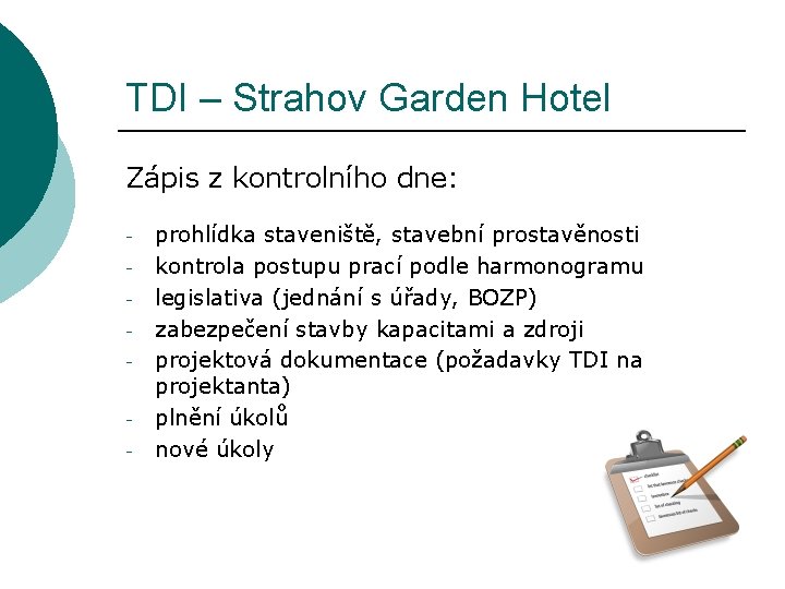 TDI – Strahov Garden Hotel Zápis z kontrolního dne: - prohlídka staveniště, stavební prostavěnosti