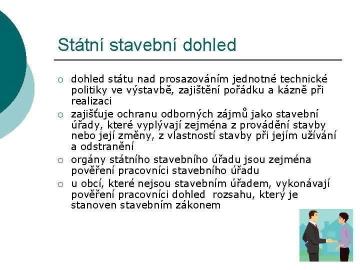 Státní stavební dohled ¡ ¡ dohled státu nad prosazováním jednotné technické politiky ve výstavbě,