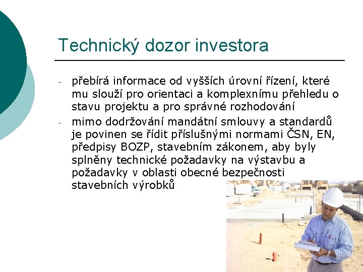 Technický dozor investora - - přebírá informace od vyšších úrovní řízení, které mu slouží