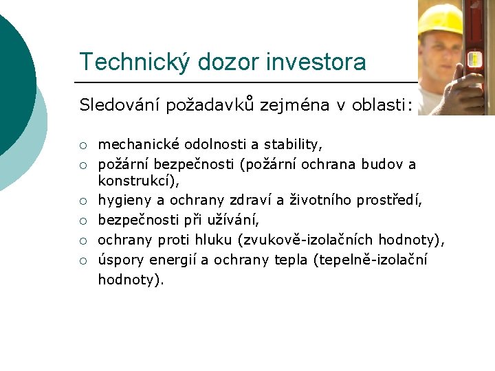 Technický dozor investora Sledování požadavků zejména v oblasti: ¡ ¡ ¡ mechanické odolnosti a