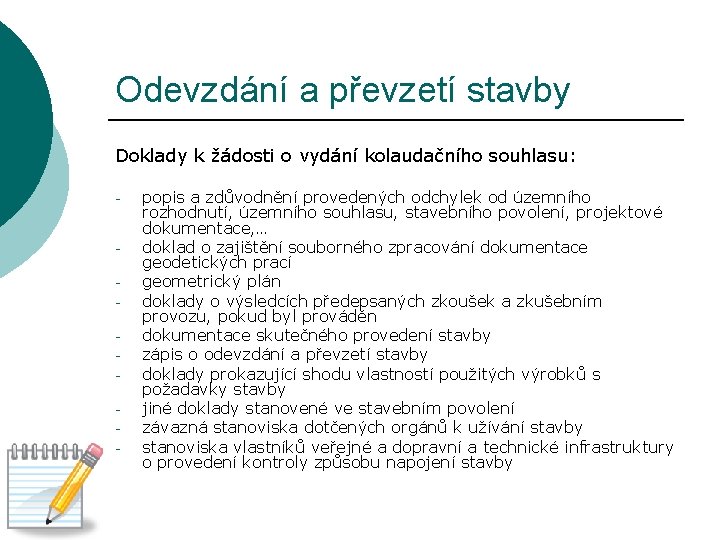 Odevzdání a převzetí stavby Doklady k žádosti o vydání kolaudačního souhlasu: - - popis