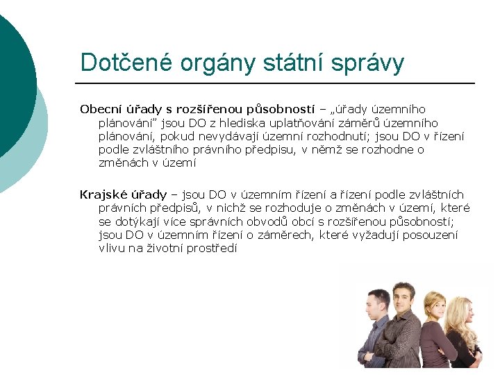 Dotčené orgány státní správy Obecní úřady s rozšířenou působností – „úřady územního plánování” jsou