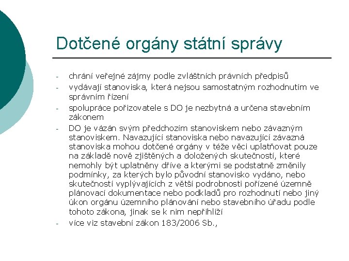 Dotčené orgány státní správy - - chrání veřejné zájmy podle zvláštních právních předpisů vydávají