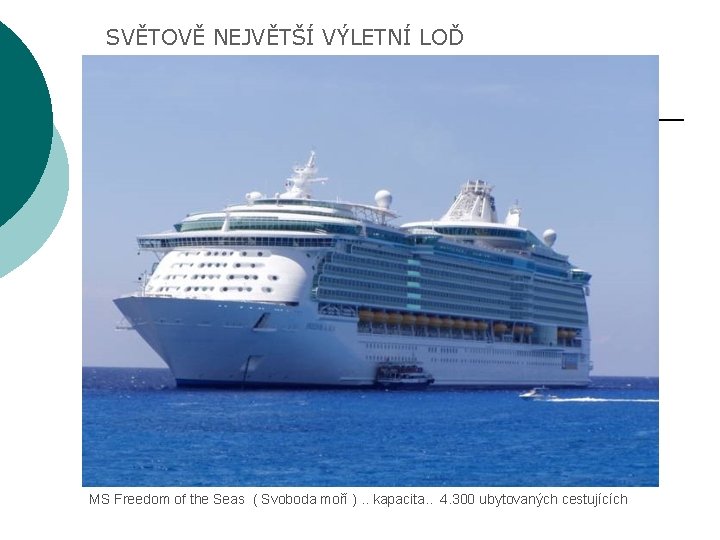 SVĚTOVĚ NEJVĚTŠÍ VÝLETNÍ LOĎ MS Freedom of the Seas ( Svoboda moří ). .