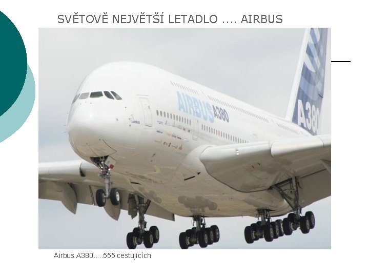 SVĚTOVĚ NEJVĚTŠÍ LETADLO. . AIRBUS Airbus A 380. . . 555 cestujících 
