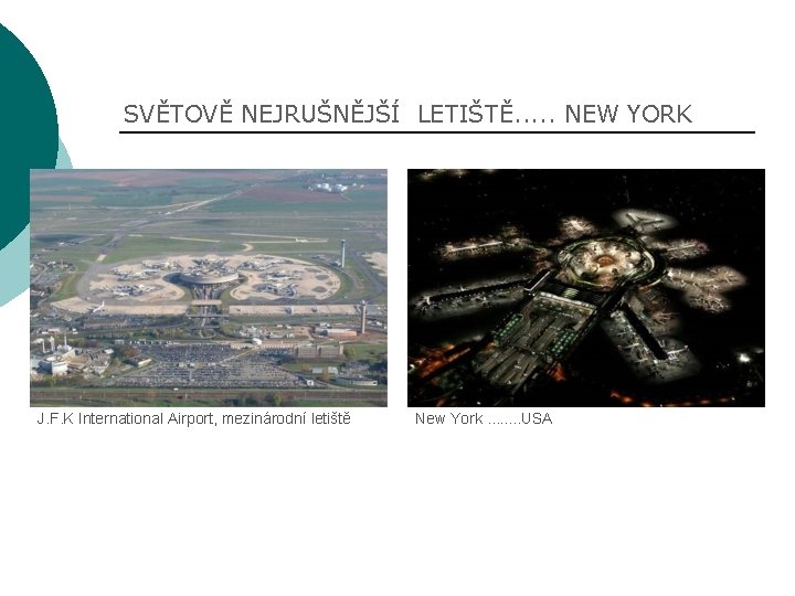 SVĚTOVĚ NEJRUŠNĚJŠÍ LETIŠTĚ. . . NEW YORK J. F. K International Airport, mezinárodní letiště